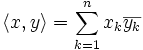 \langle x, y \rangle = \sum_{k=1}^n x_k\overline{y_k}
